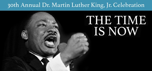 30th Annual Dr. Martin Luther King, Jr. Celebration - The Time is Now